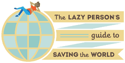 The Lazy person's guide to saving the world