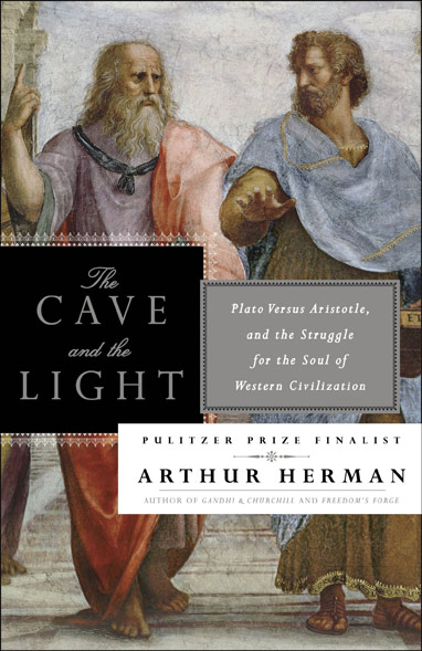 The Cave and the Light: Plato Versus Aristotle, and the Struggle for the Soul of Western Civilization