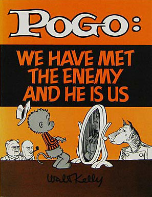 Walt Kelly's animal comic strip Pogo in a poster reading: 'We Have Met the Enemy and He is Us."